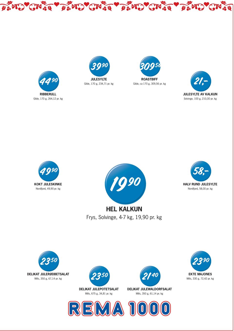 kg HALV RUND JULESYLTE Nordfjord, 58,00 pr. kg HEL KALKUN Frys, Solvinge, 4-7 kg, 19,90 pr.