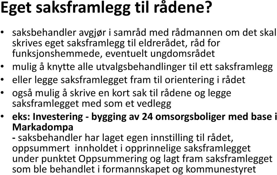 alle utvalgsbehandlinger til ett saksframlegg eller legge saksframlegget fram til orientering i rådet også mulig å skrive en kort sak til rådene og legge