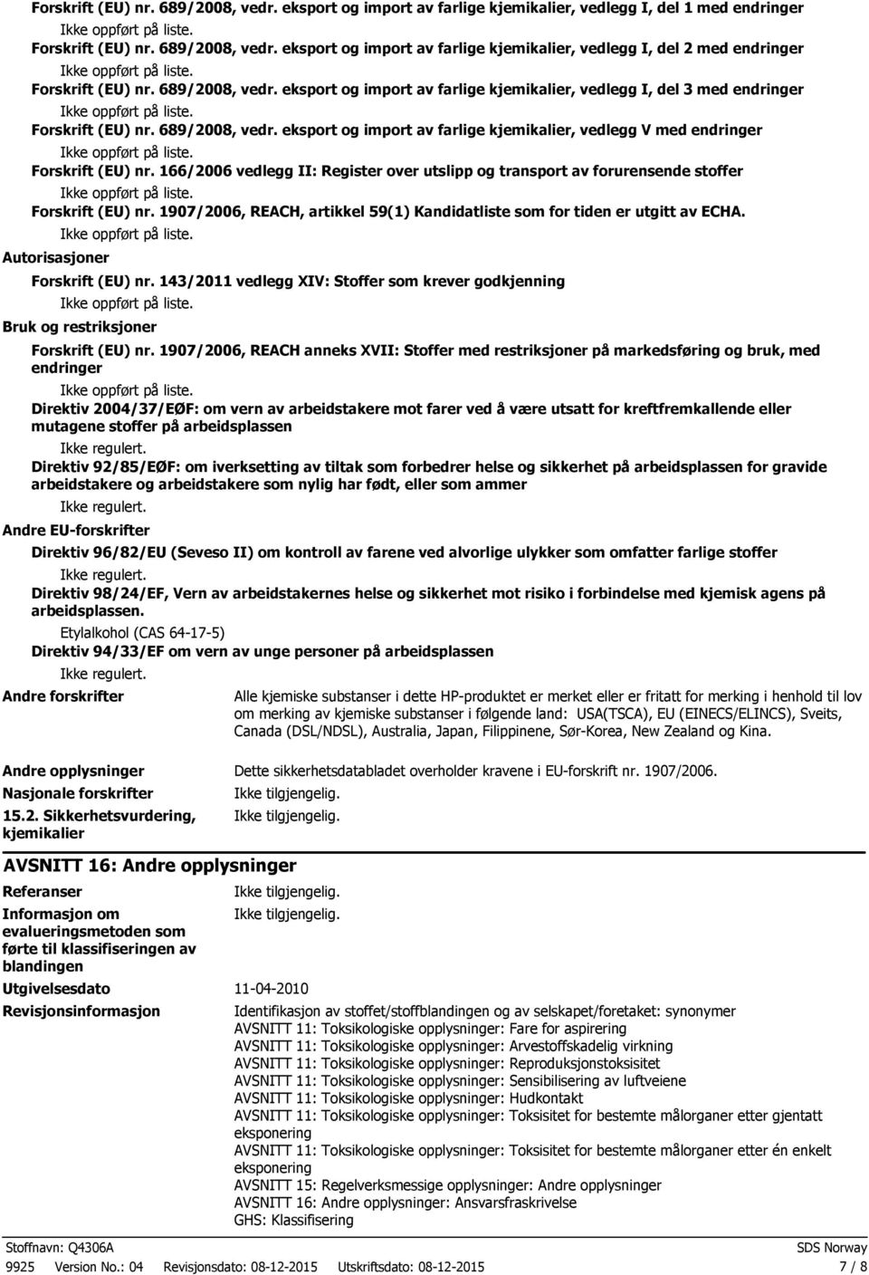 eksport og import av farlige kjemikalier, vedlegg V med endringer Forskrift (EU) nr. 166/2006 vedlegg II: Register over utslipp og transport av forurensende stoffer Forskrift (EU) nr.