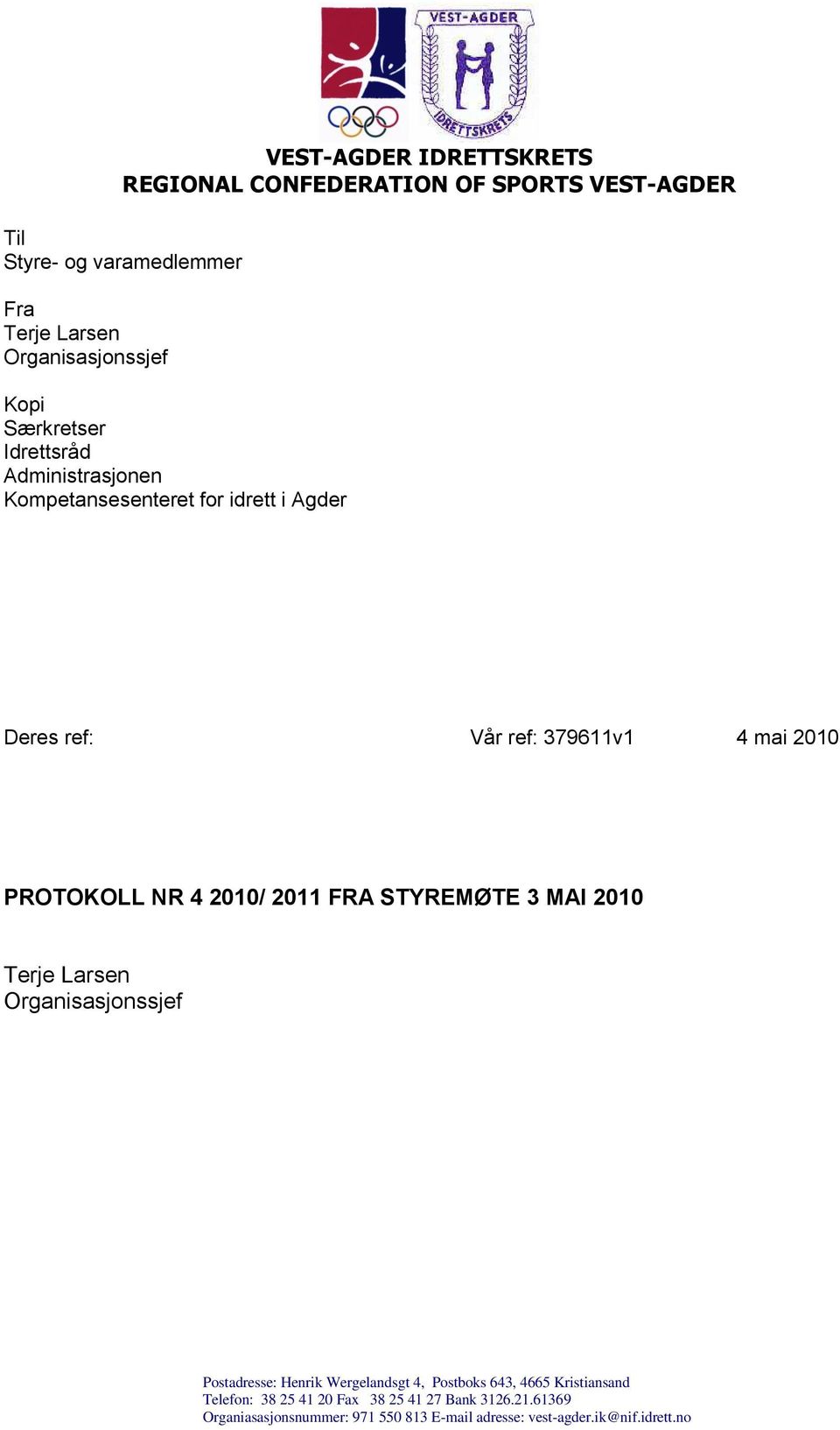 NR 4 2010/ 2011 FRA STYREMØTE 3 MAI 2010 Terje Larsen Organisasjonssjef Postadresse: Henrik Wergelandsgt 4, Postboks 643, 4665