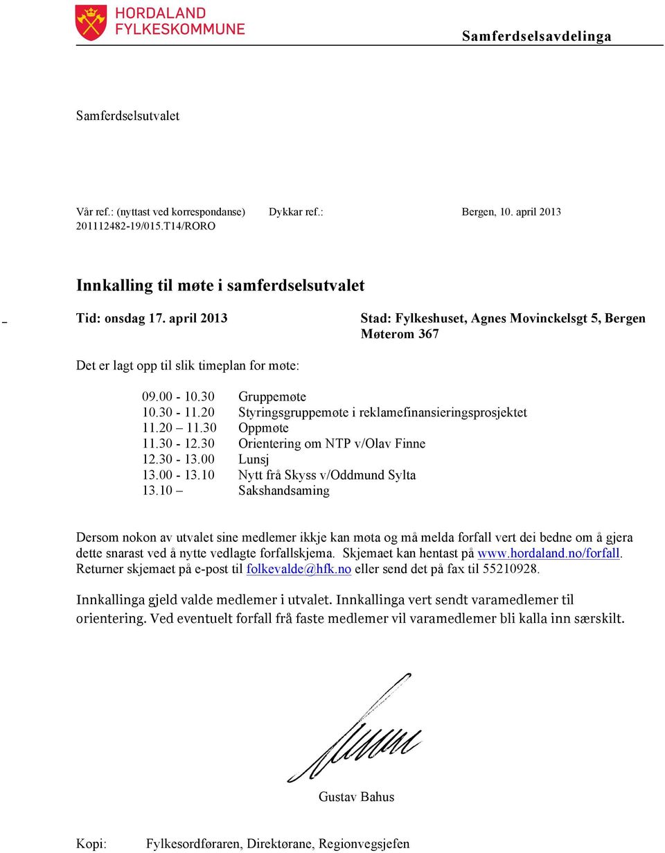 20 Styringsgruppemøte i reklamefinansieringsprosjektet 11.20 11.30 Oppmøte 11.30-12.30 Orientering om NTP v/olav Finne 12.30-13.00 13.00-13.10 13.