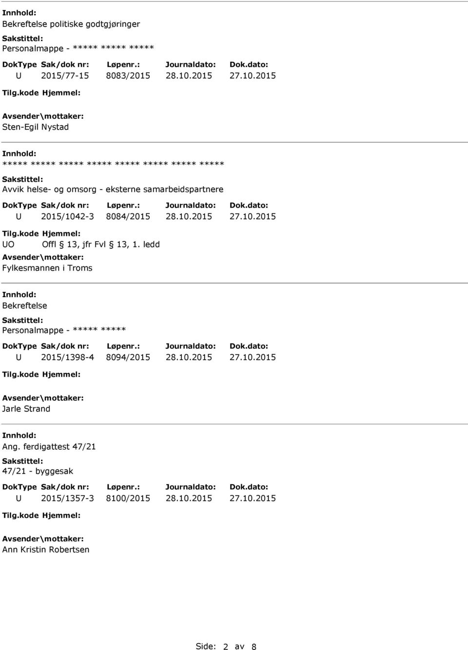 2015/1042-3 8084/2015 O Fylkesmannen i Troms Bekreftelse 2015/1398-4 8094/2015 Jarle Strand