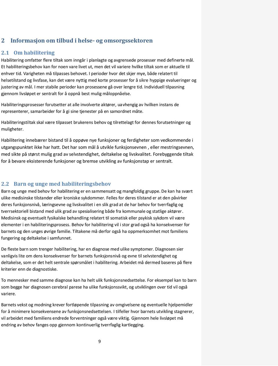 I perioder hvor det skjer mye, både relatert til helsetilstand og livsfase, kan det være nyttig med korte prosesser for å sikre hyppige evalueringer og justering av mål.