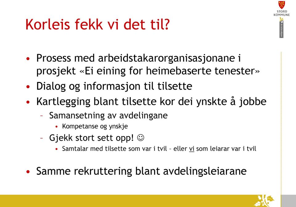 og informasjon til tilsette Kartlegging blant tilsette kor dei ynskte å jobbe Samansetning av