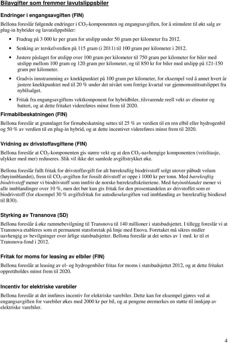 Justere påslaget for utslipp over 100 gram per kilometer til 750 gram per kilometer for biler med utslipp mellom 100 gram og 120 gram per kilometer, og til 850 kr for biler med utslipp på 121-150