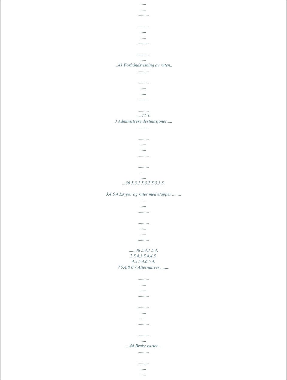 4 5.4 Løyper og ruter med etapper....38 5.4.1 5.4. 2 5.4.3 5.