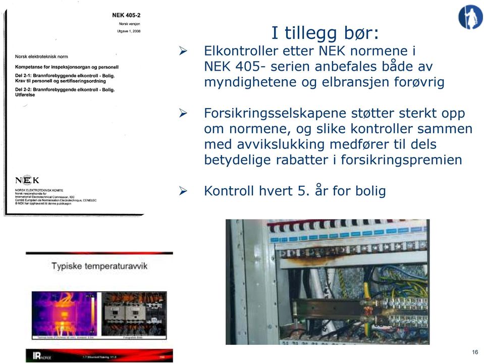 sterkt opp om normene, og slike kontroller sammen med avvikslukking medfører