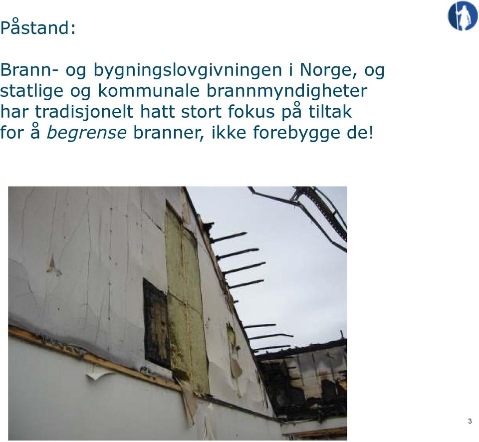 brannmyndigheter har tradisjonelt hatt stort