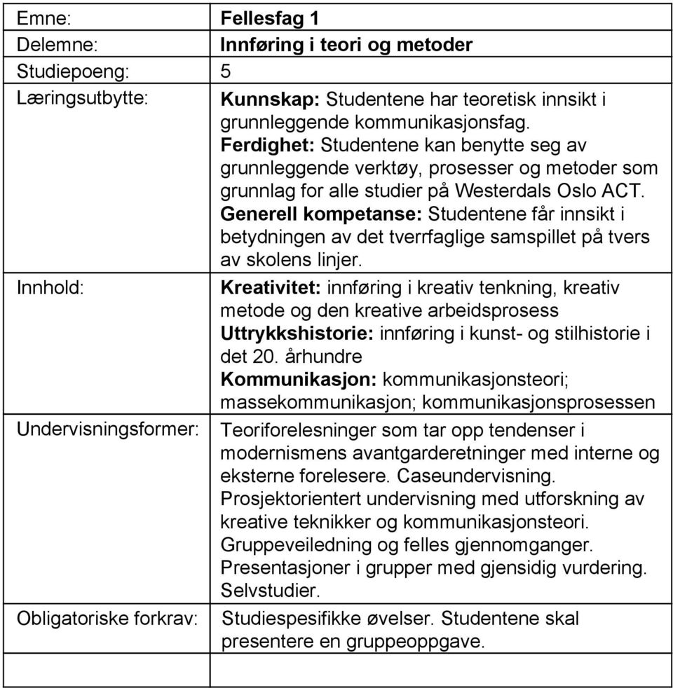 Generell kompetanse: Studentene får innsikt i betydningen av det tverrfaglige samspillet på tvers av skolens linjer.