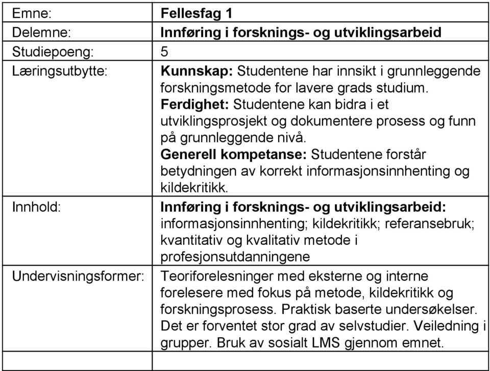 Generell kompetanse: Studentene forstår betydningen av korrekt informasjonsinnhenting og kildekritikk.