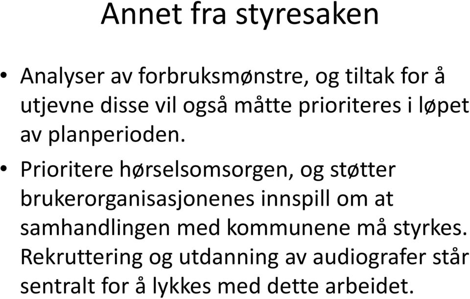 Prioritere hørselsomsorgen, og støtter brukerorganisasjonenes innspill om at