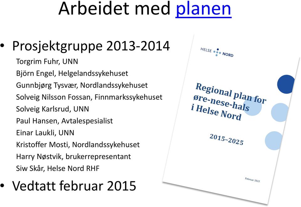 Finnmarkssykehuset Solveig Karlsrud, UNN Paul Hansen, Avtalespesialist Einar Laukli, UNN