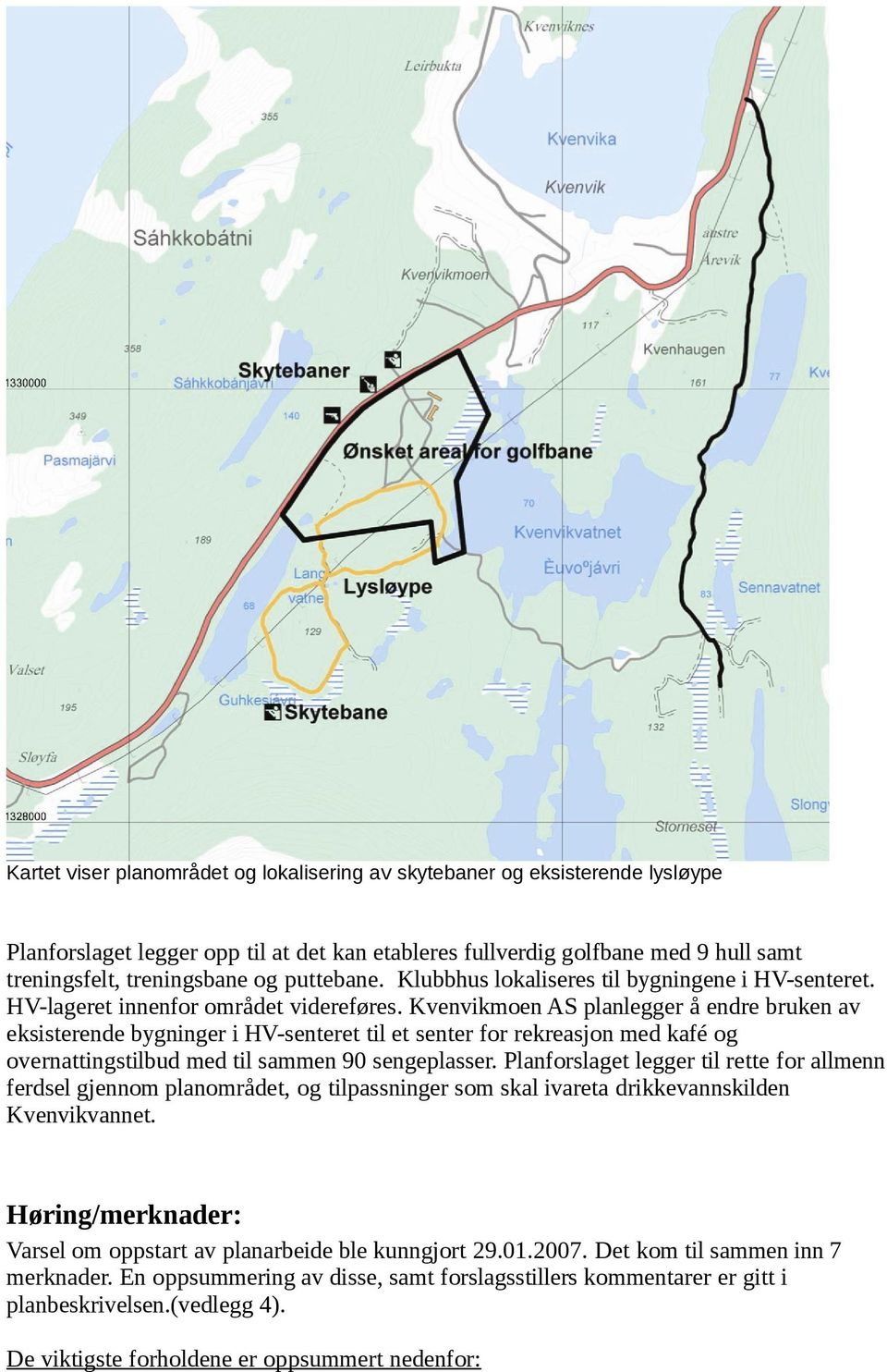 Kvenvikmoen AS planlegger å endre bruken av eksisterende bygninger i HV-senteret til et senter for rekreasjon med kafé og overnattingstilbud med til sammen 90 sengeplasser.