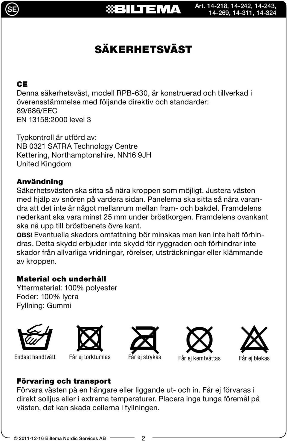 Justera västen med hjälp av snören på vardera sidan. Panelerna ska sitta så nära varandra att det inte är något mellanrum mellan fram- och bakdel.