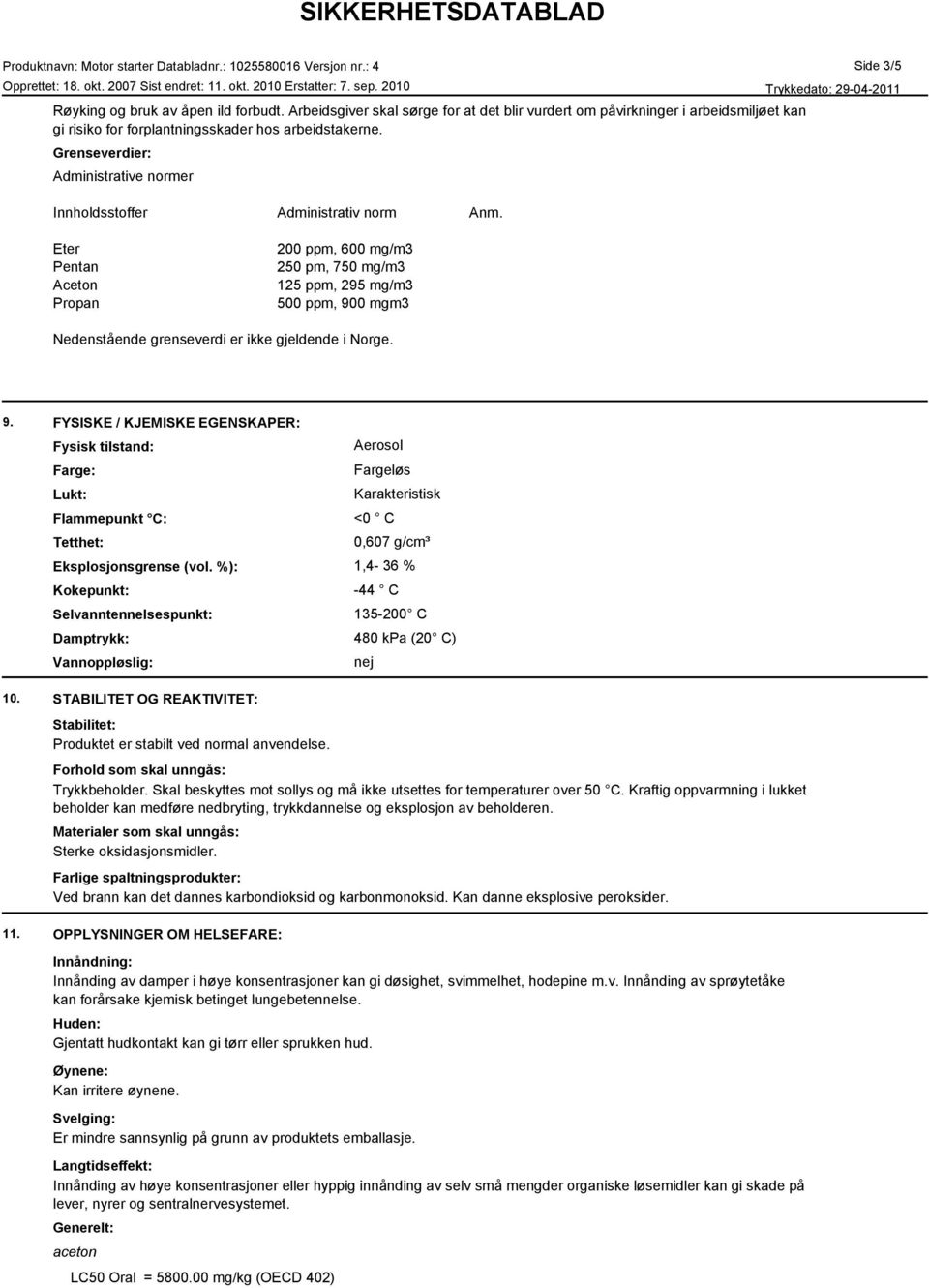 Side 3/5 Eter Pentan Aceton Propan 200 ppm, 600 mg/m3 250 pm, 750 mg/m3 125 ppm, 295 mg/m3 500 ppm, 90