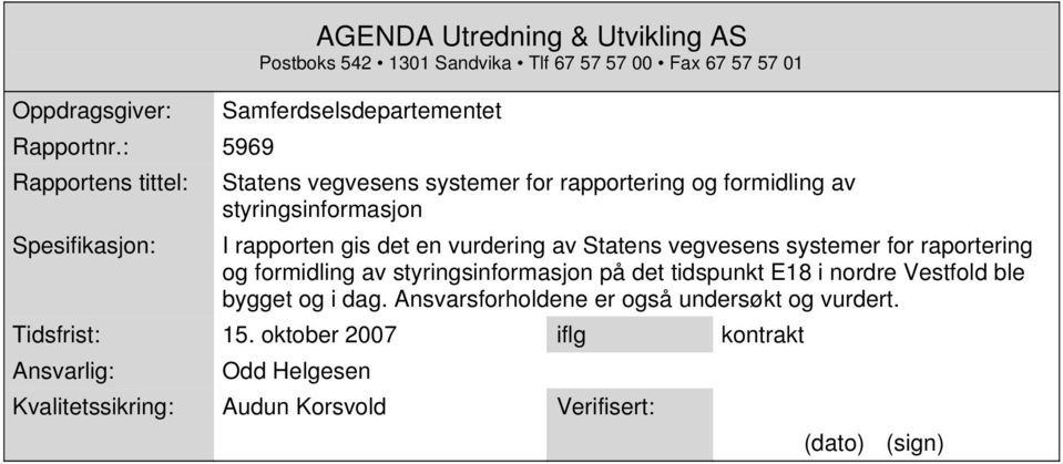 vegvesens systemer for rapportering og formidling av styringsinformasjon Spesifikasjon: I rapporten gis det en vurdering av Statens vegvesens systemer