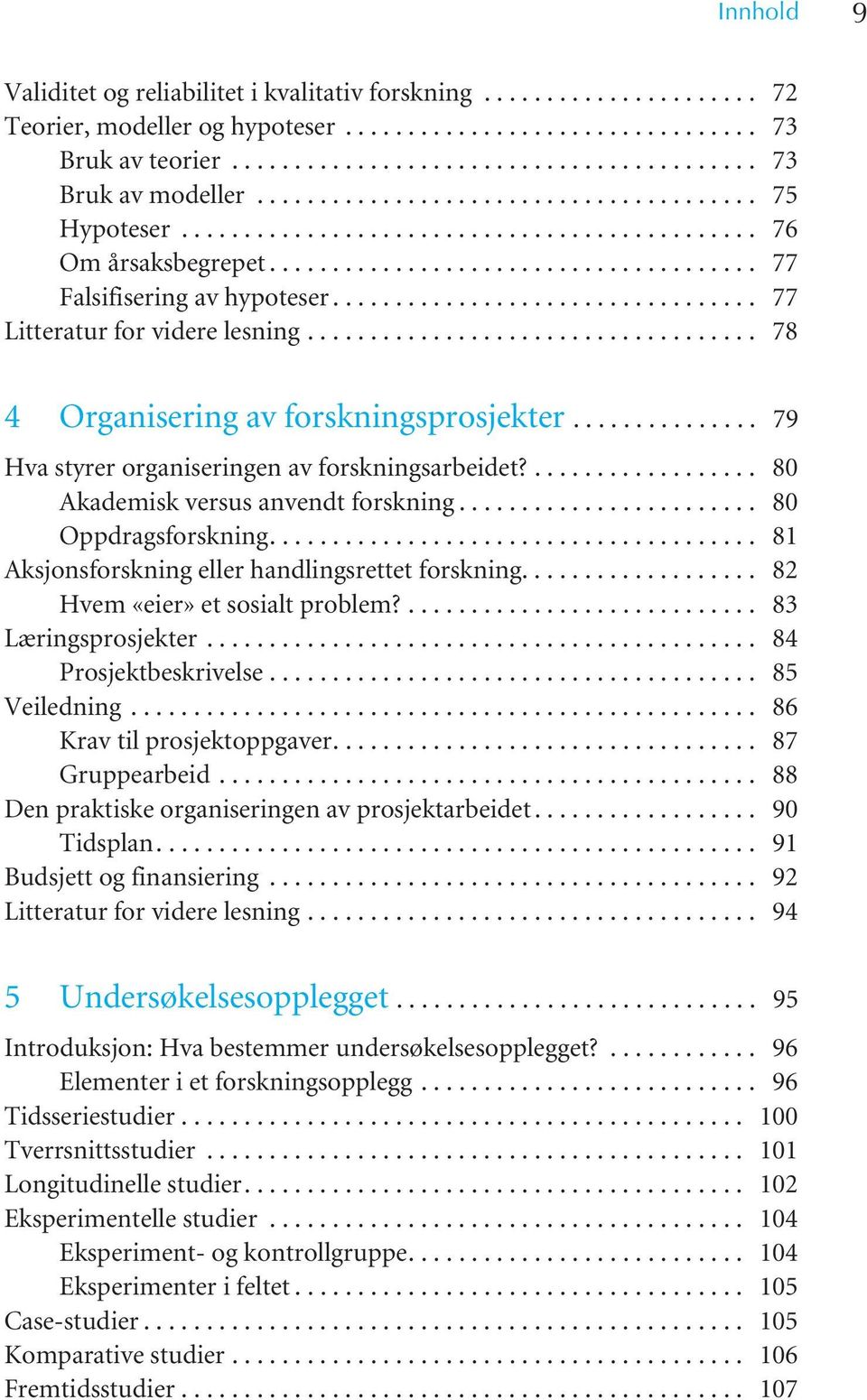 ................................. 77 Litteratur for videre lesning.................................... 78 4 Organisering av forskningsprosjekter............... 79 Hva styrer organiseringen av forskningsarbeidet?