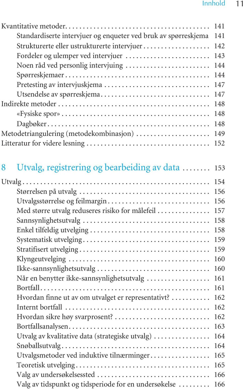 ............................. 147 Utsendelse av spørreskjema............................... 147 Indirekte metoder........................................... 148 «Fysiske spor».......................................... 148 Dagbøker.