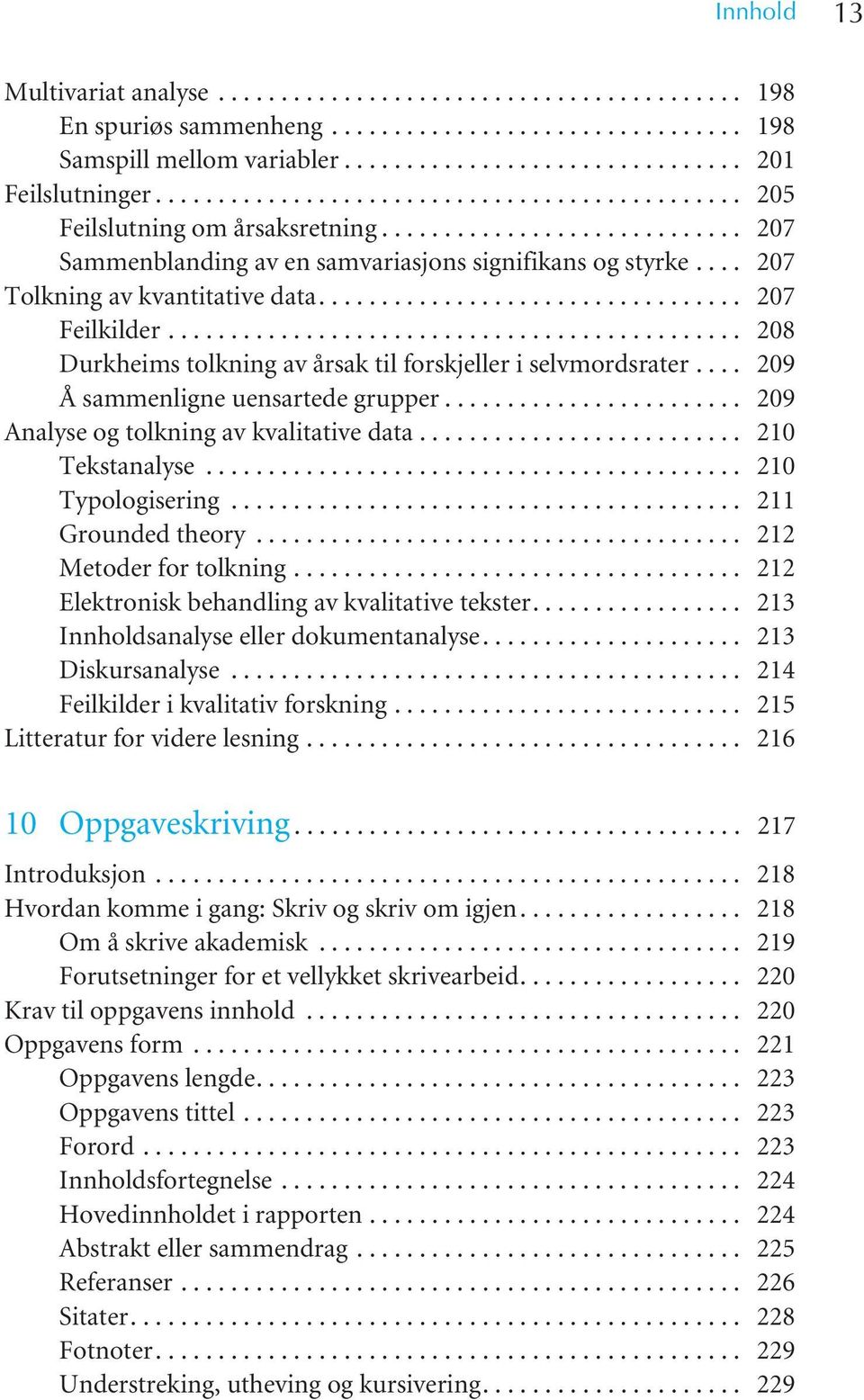 ... 207 Tolkning av kvantitative data.................................. 207 Feilkilder.............................................. 208 Durkheims tolkning av årsak til forskjeller i selvmordsrater.