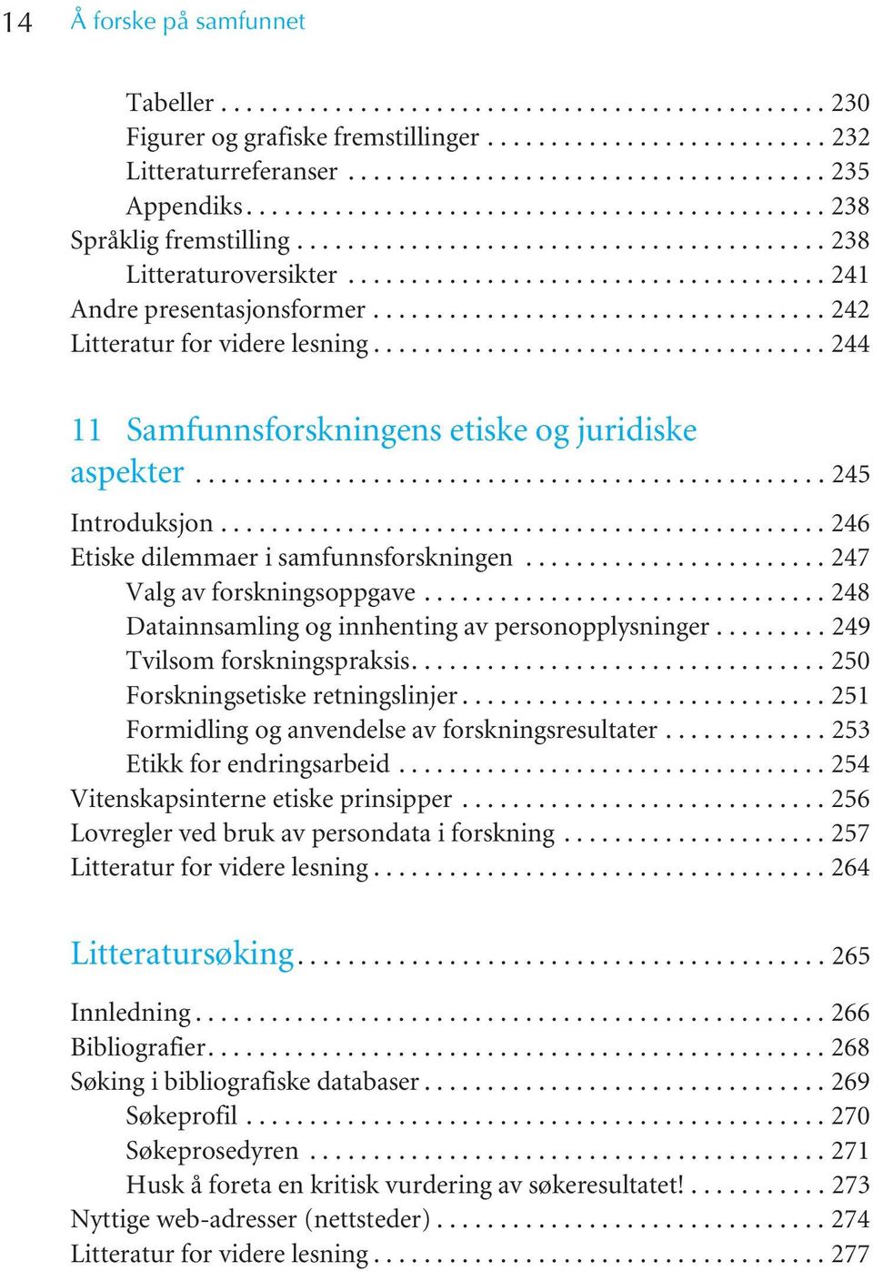 ................................... 242 Litteratur for videre lesning.................................... 244 11 Samfunnsforskningens etiske og juridiske aspekter.................................................. 245 Introduksjon.