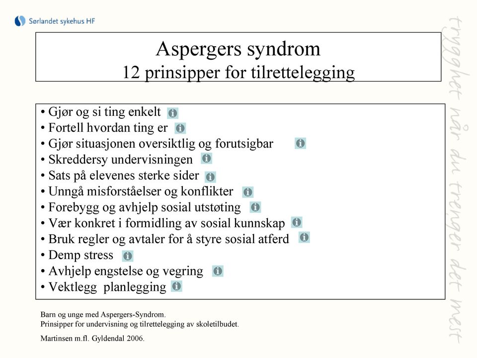 Vær konkret i formidling av sosial kunnskap Bruk regler og avtaler for å styre sosial atferd Demp stress Avhjelp engstelse og vegring