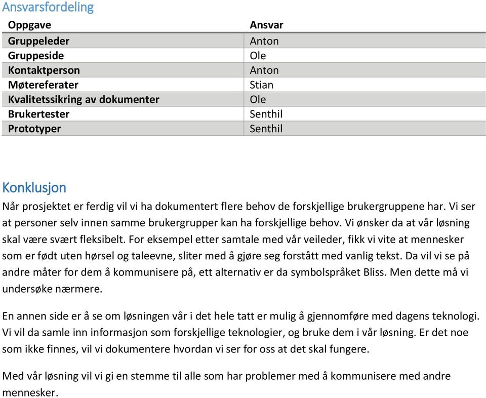 Vi ønsker da at vår løsning skal være svært fleksibelt.