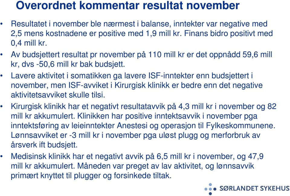 Lavere aktivitet i somatikken ga lavere ISF-inntekter enn budsjettert i november, men ISF-avviket i Kirurgisk klinikk er bedre enn det negative aktivitetsavviket skulle tilsi.