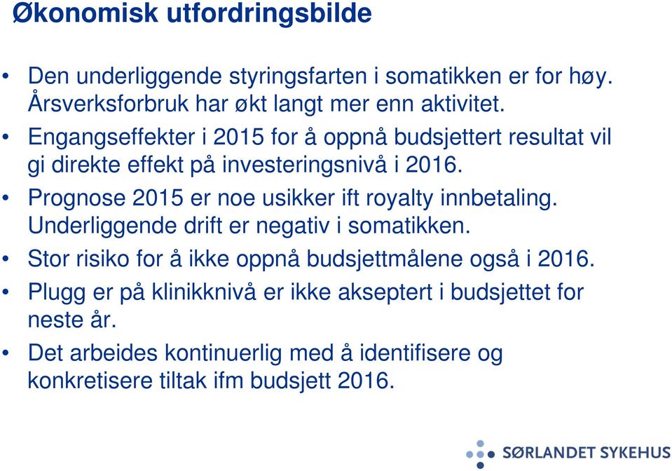 Prognose 2015 er noe usikker ift royalty innbetaling. Underliggende drift er negativ i somatikken.