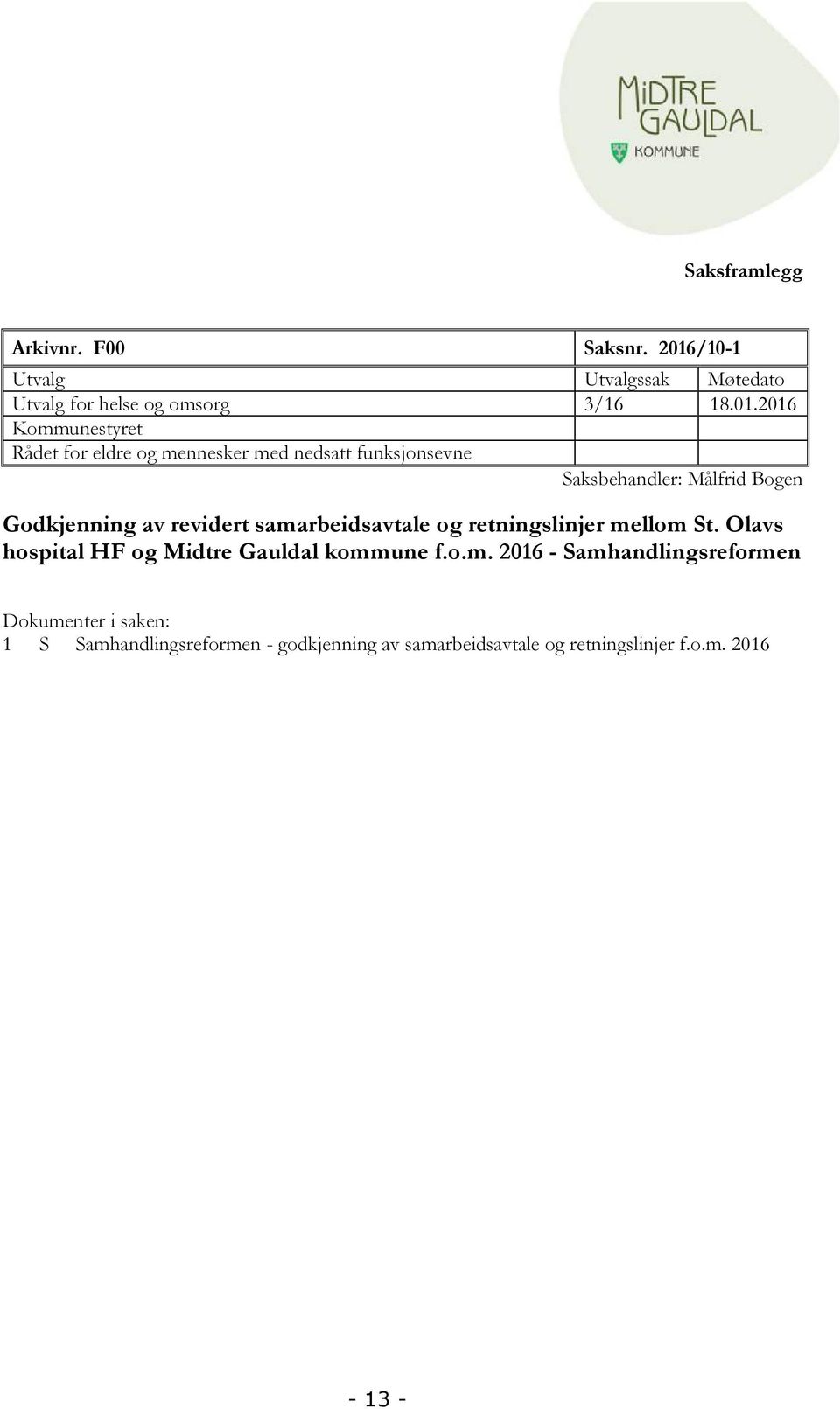 2016 Kommunestyret Rådet for eldre og mennesker med nedsatt funksjonsevne Saksbehandler: Målfrid Bogen Godkjenning av