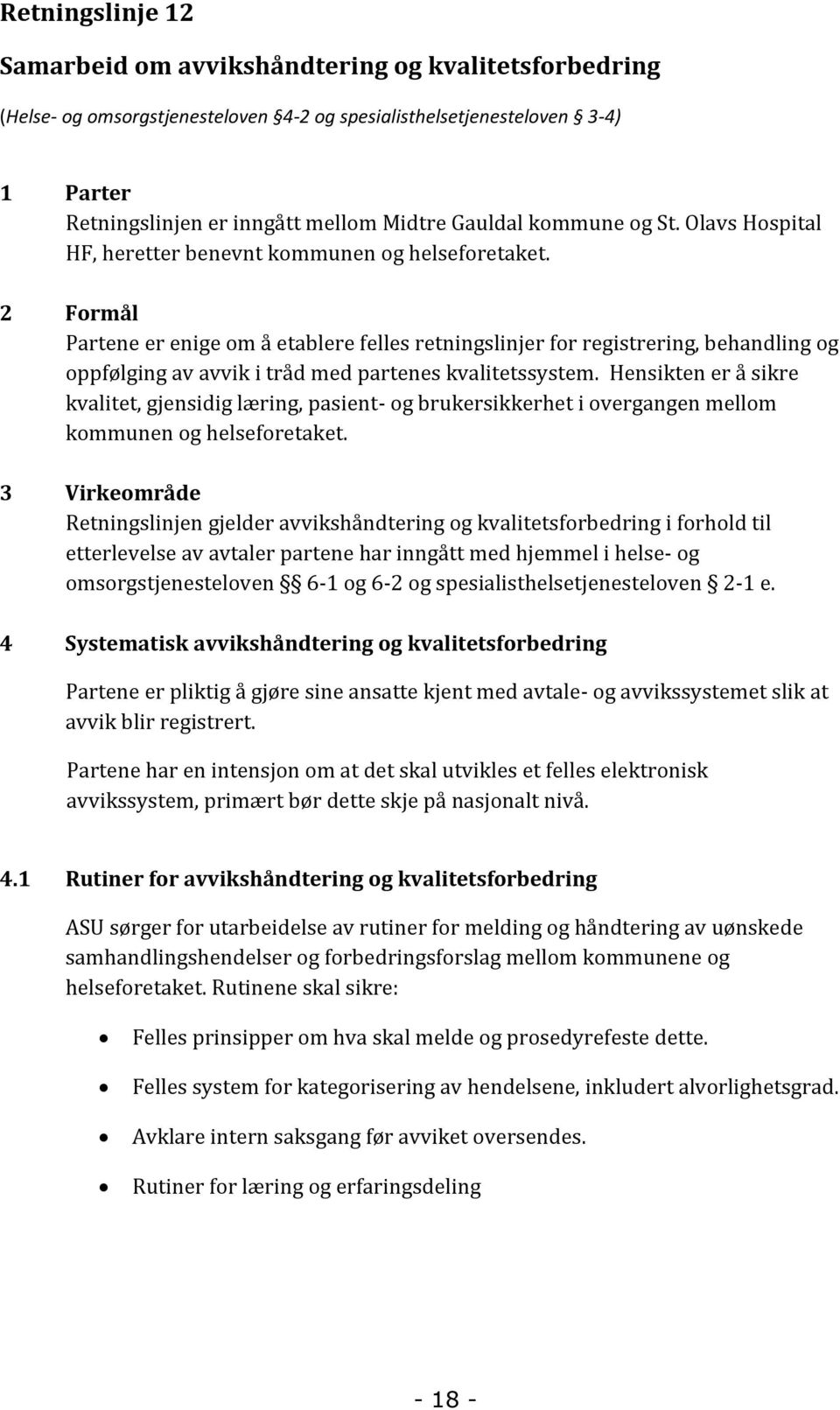 2 Formål Partene er enige om å etablere felles retningslinjer for registrering, behandling og oppfølging av avvik i tråd med partenes kvalitetssystem.