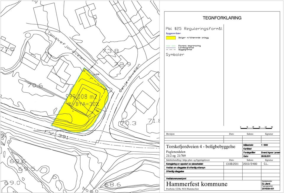 Signatur Torskefjordveien 4 - boligbebyggelse Fuglenesdalen 21/2 og 21/769 Saksbehandlingi følge plan- og bygningsloven Kunngjøring av oppstartav planarbeldet