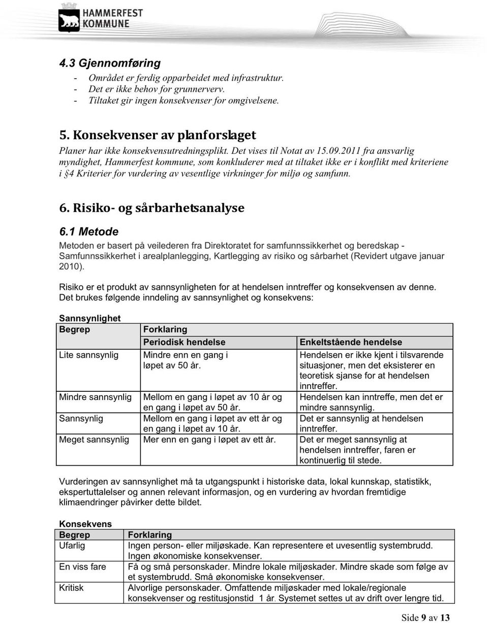 2011 fra ansvarlig myndighet, Hammerfest kommune, som konkluderer med at tiltaket ikke er i konflikt med kriteriene i 4 Kriterier for vurdering av vesentlige virkninger for miljø og samfunn.