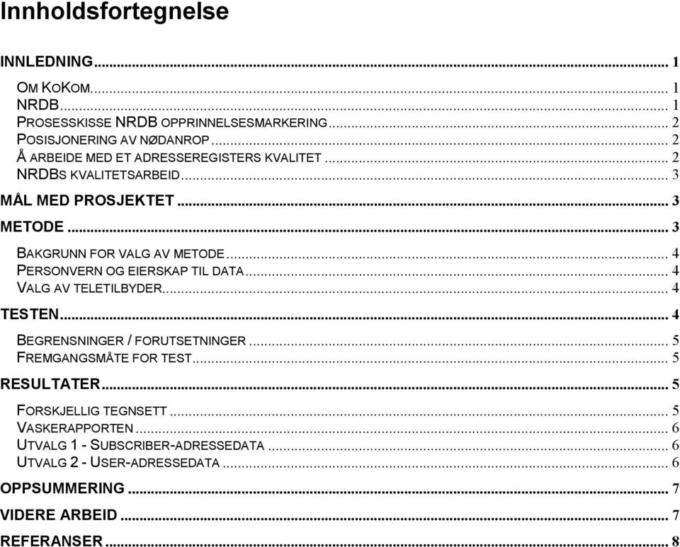 .. 4 PERSONVERN OG EIERSKAP TIL DATA... 4 VALG AV TELETILBYDER... 4 TESTEN... 4 BEGRENSNINGER / FORUTSETNINGER... 5 FREMGANGSMÅTE FOR TEST.