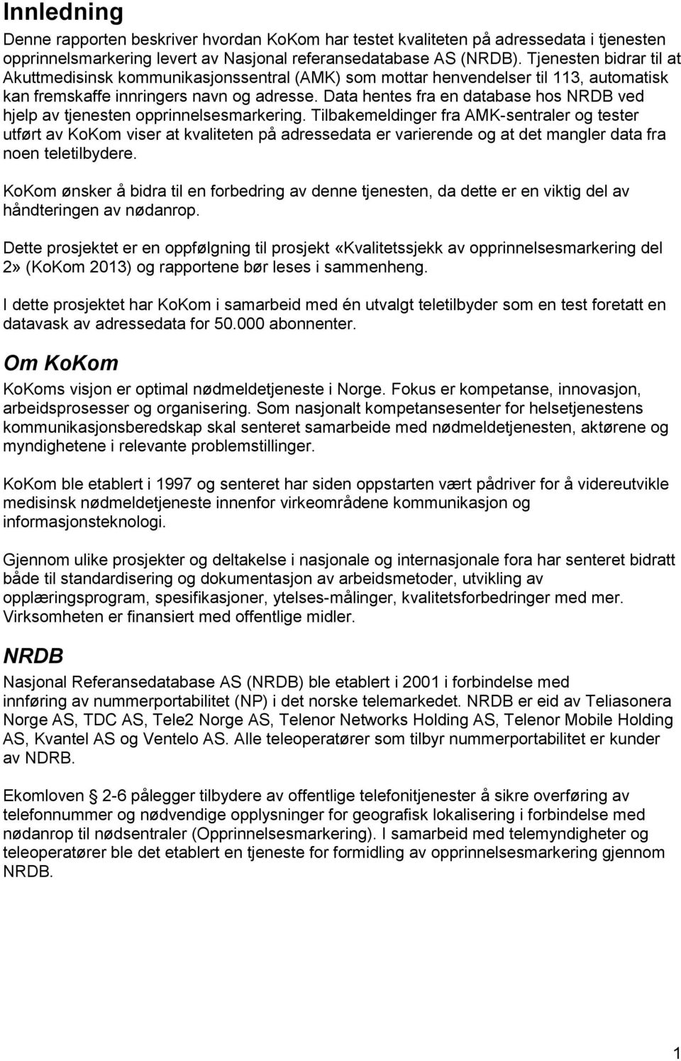 Data hentes fra en database hos NRDB ved hjelp av tjenesten opprinnelsesmarkering.