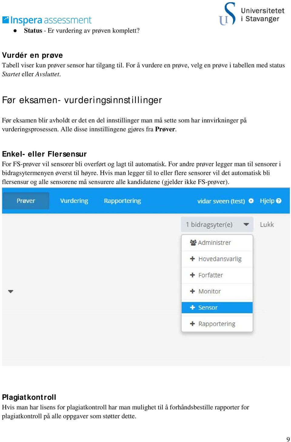 Enkel- eller Flersensur For FS-prøver vil sensorer bli overført og lagt til automatisk. For andre prøver legger man til sensorer i bidragsytermenyen øverst til høyre.