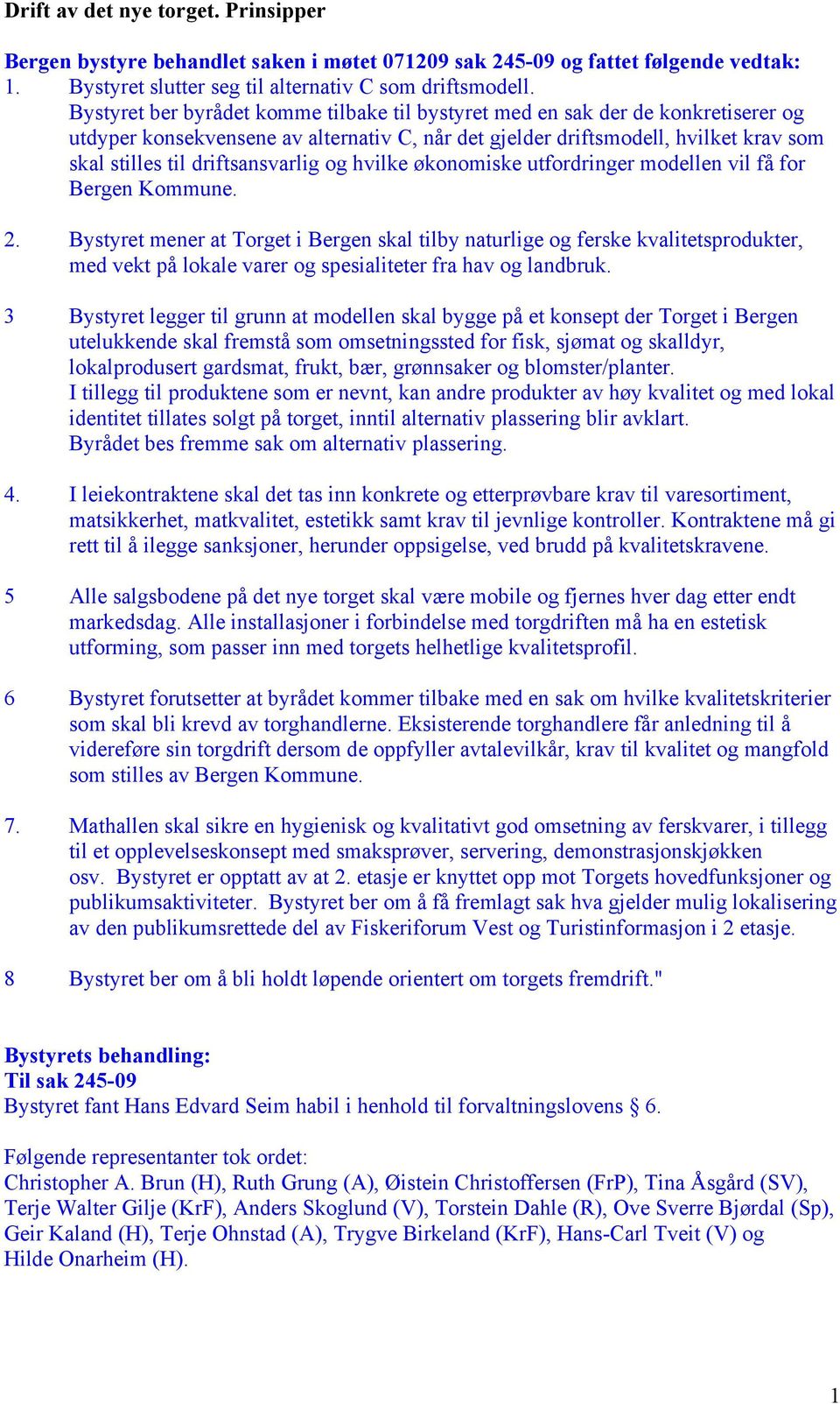 driftsansvarlig og hvilke økonomiske utfordringer modellen vil få for Bergen Kommune. 2.