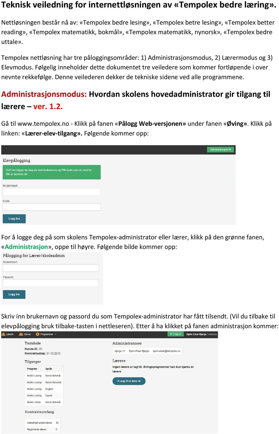 Tempolex nettløsning har tre påloggingsområder: 1) Administrasjonsmodus, 2) Lærermodus og 3) Elevmodus.