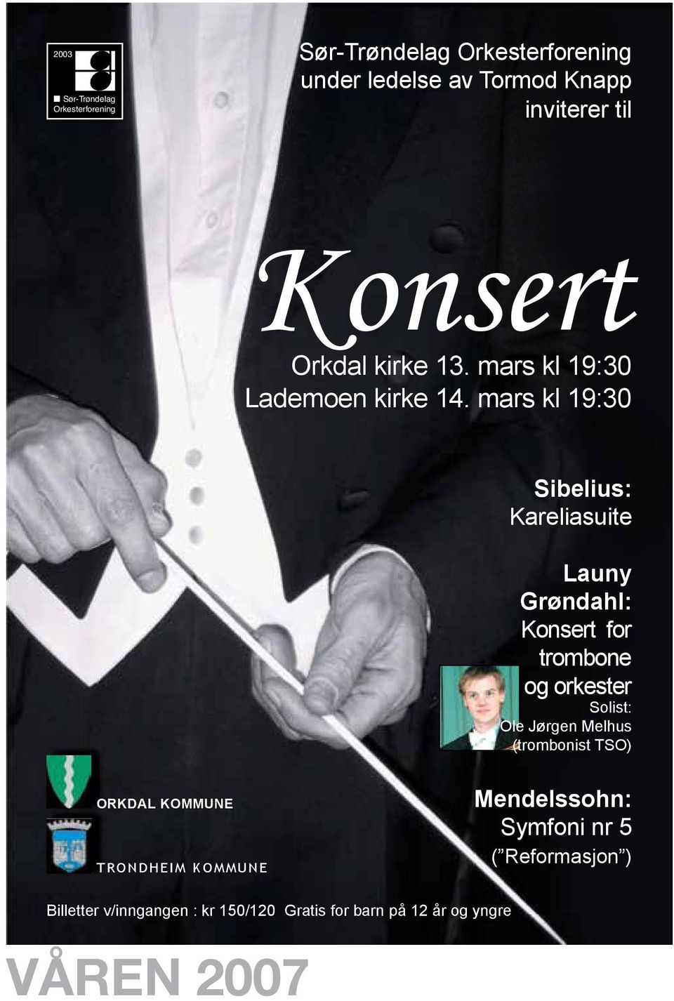 mars kl 19:30 Sibelius: Kareliasuite Launy Grøndahl: Konsert for trombone og orkester Solist: Ole
