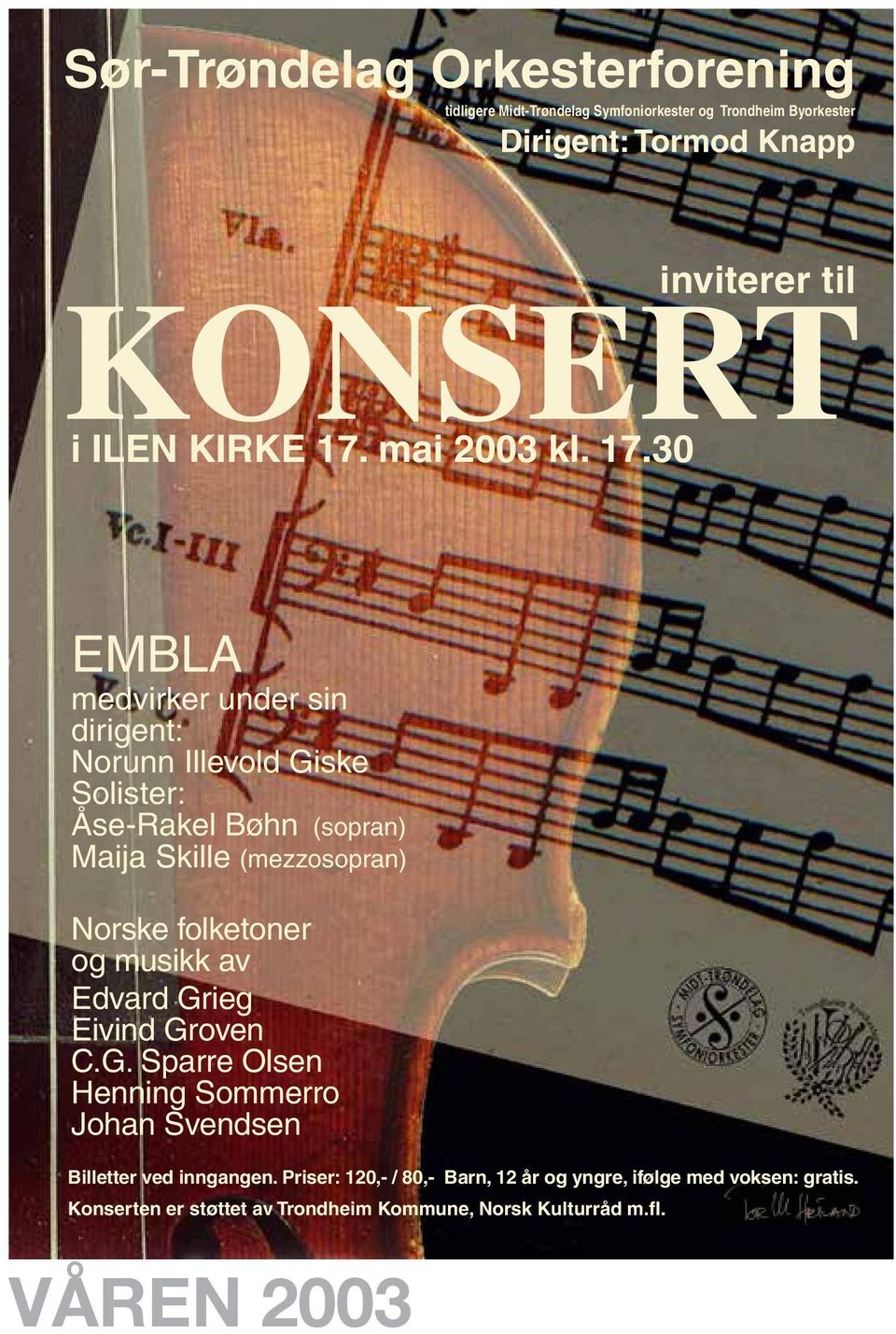 30 EMBLA medvirker under sin dirigent: Norunn Illevold Giske Solister: Åse-Rakel Bøhn (sopran) Maija Skille (mezzosopran) Norske