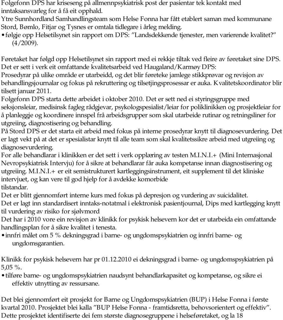 følgje opp Helsetilsynet sin rapport om DPS: Landsdekkende tjenester, men varierende kvalitet? (4/2009).