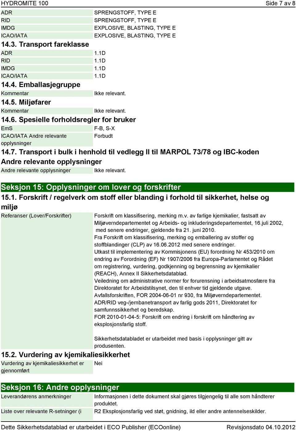 Spesielle forholdsregler for bruker EmS F-B, S-X ICAO/IATA Andre relevante opplysninger Forbudt 14.7.