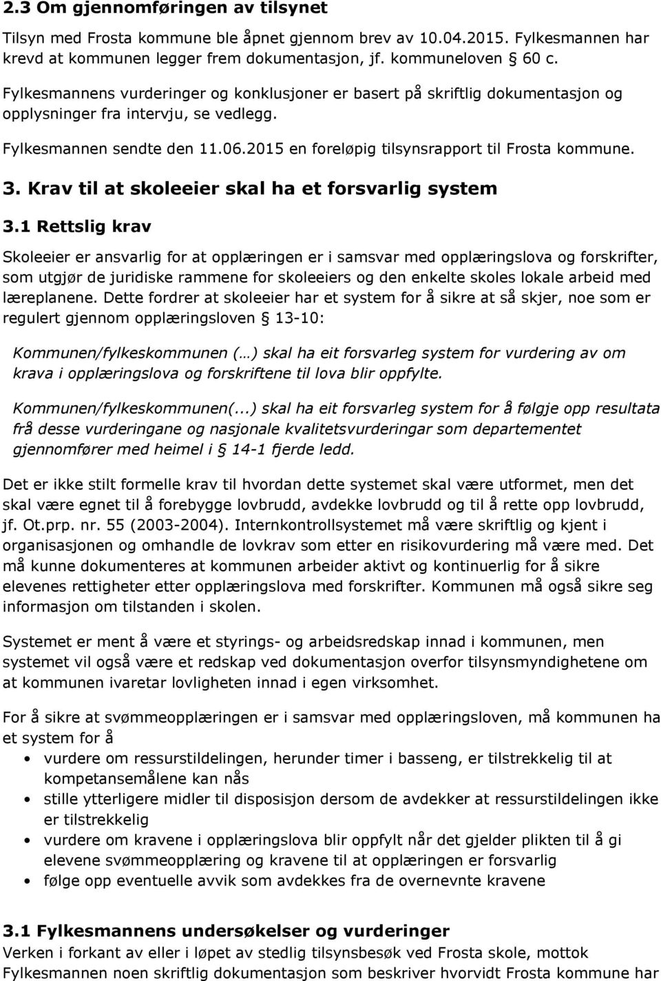 2015 en foreløpig tilsynsrapport til Frosta kommune. 3. Krav til at skoleeier skal ha et forsvarlig system 3.