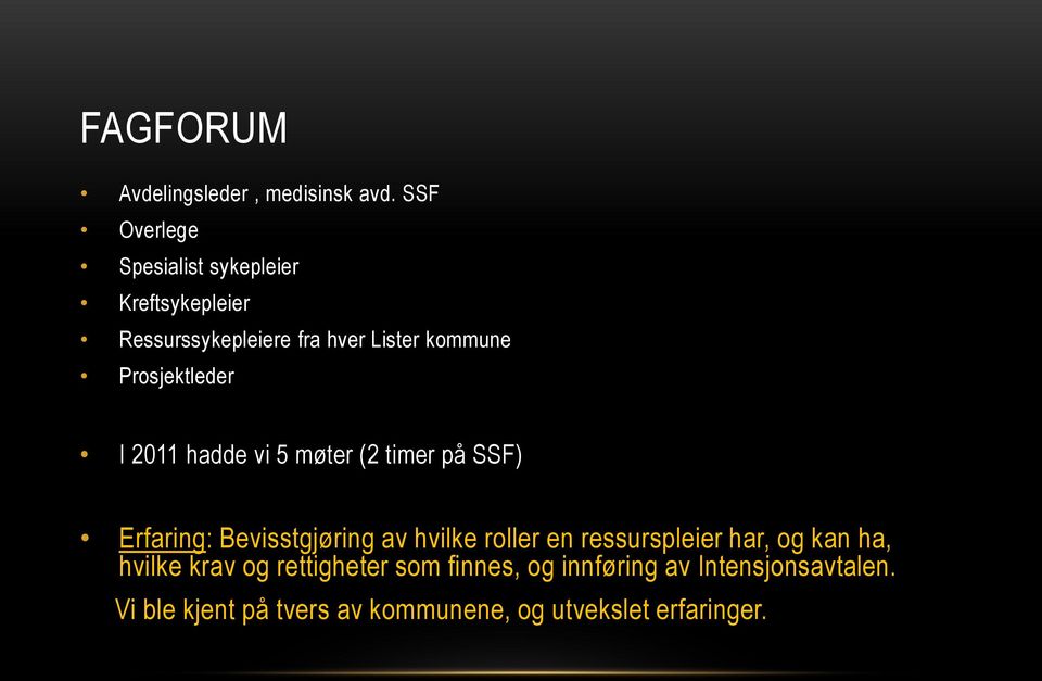Prosjektleder I 2011 hadde vi 5 møter (2 timer på SSF) Erfaring: Bevisstgjøring av hvilke roller en