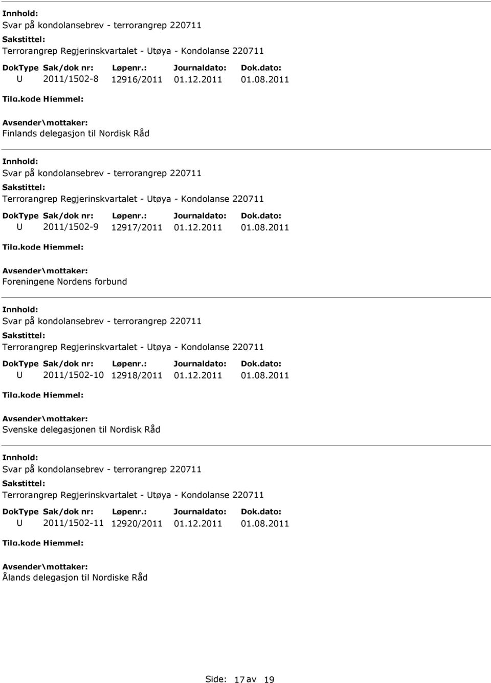 2011 Foreningene Nordens forbund Svar på kondolansebrev - terrorangrep 220711 Terrorangrep Regjerinskvartalet - tøya - Kondolanse 220711 2011/1502-10 12918/2011 01.08.