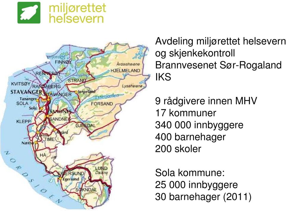 17 kommuner 340 000 innbyggere 400 barnehager 200