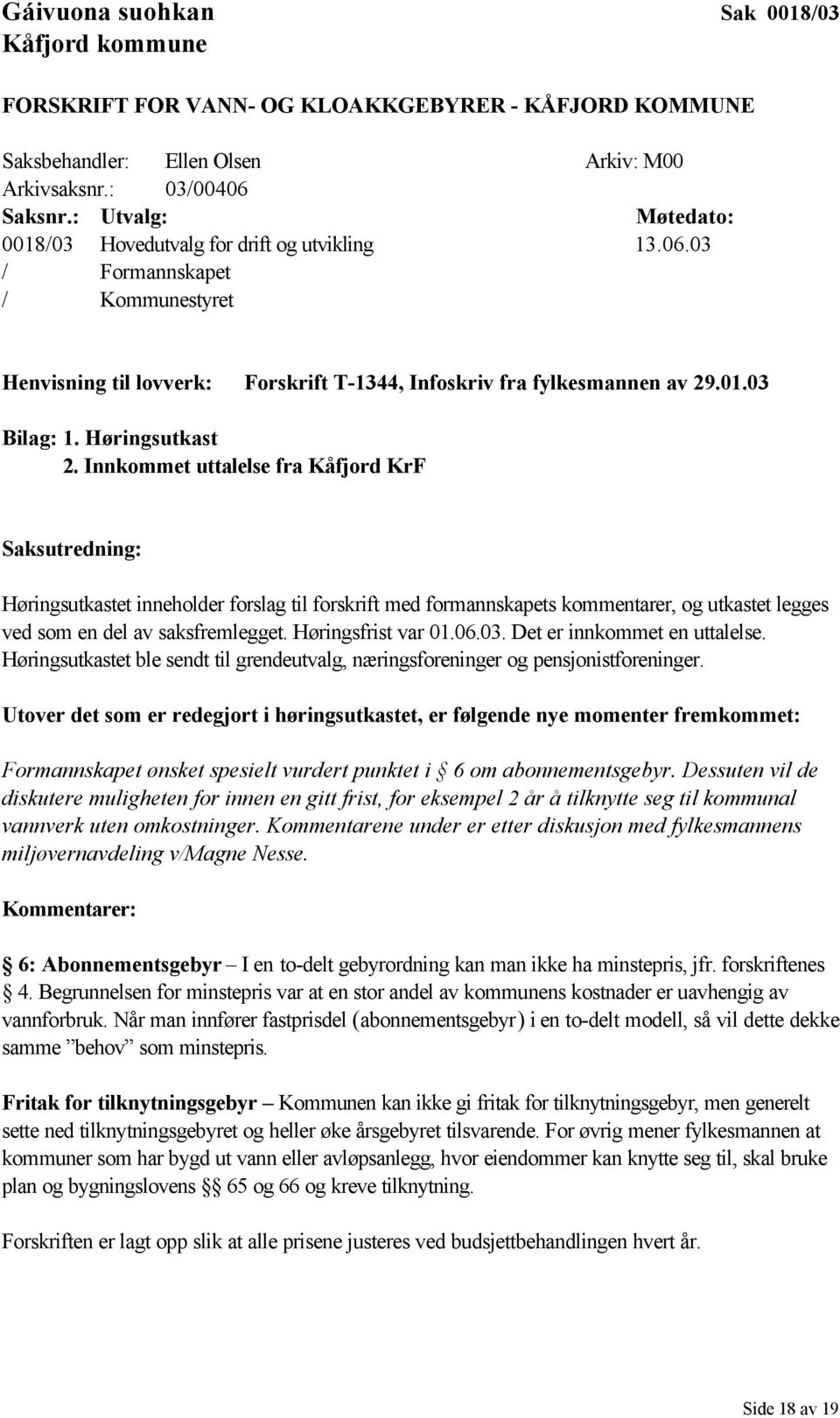 Innkommet uttalelse fra Kåfjord KrF Saksutredning: Høringsutkastet inneholder forslag til forskrift med formannskapets kommentarer, og utkastet legges ved som en del av saksfremlegget.