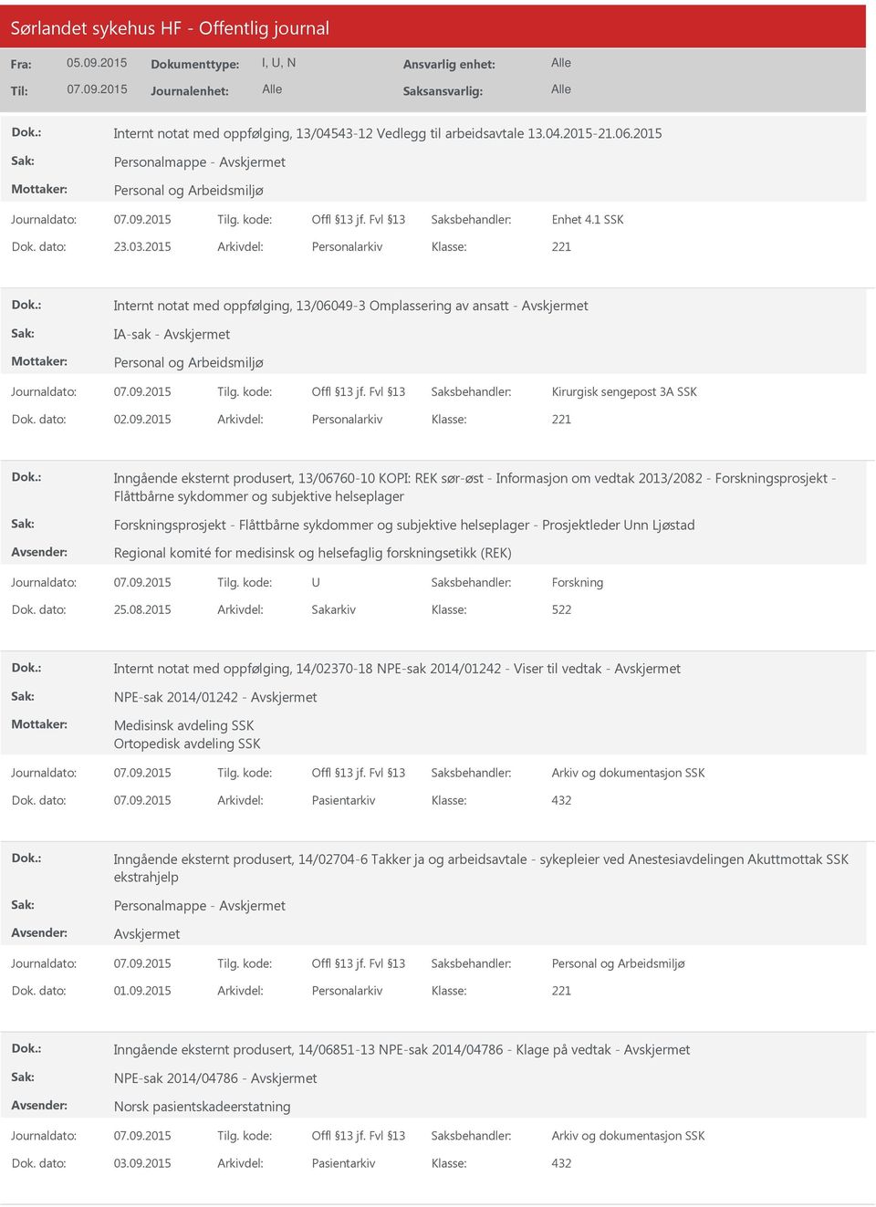 2015 Arkivdel: Personalarkiv Inngående eksternt produsert, 13/06760-10 KOPI: REK sør-øst - Informasjon om vedtak 2013/2082 - Forskningsprosjekt - Flåttbårne sykdommer og subjektive helseplager