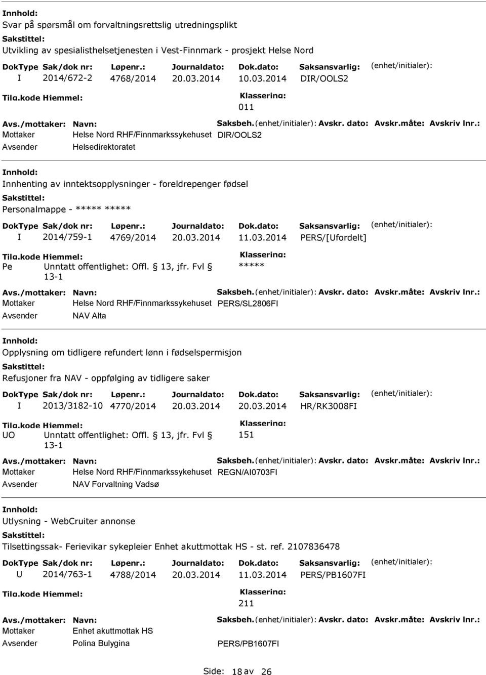 : Helse Nord RHF/Finnmarkssykehuset DR/OOLS2 Helsedirektoratet nnhold: nnhenting av inntektsopplysninger - foreldrepenger fødsel Personalmappe - ***** ***** 2014/759-1 4769/2014 11.03.