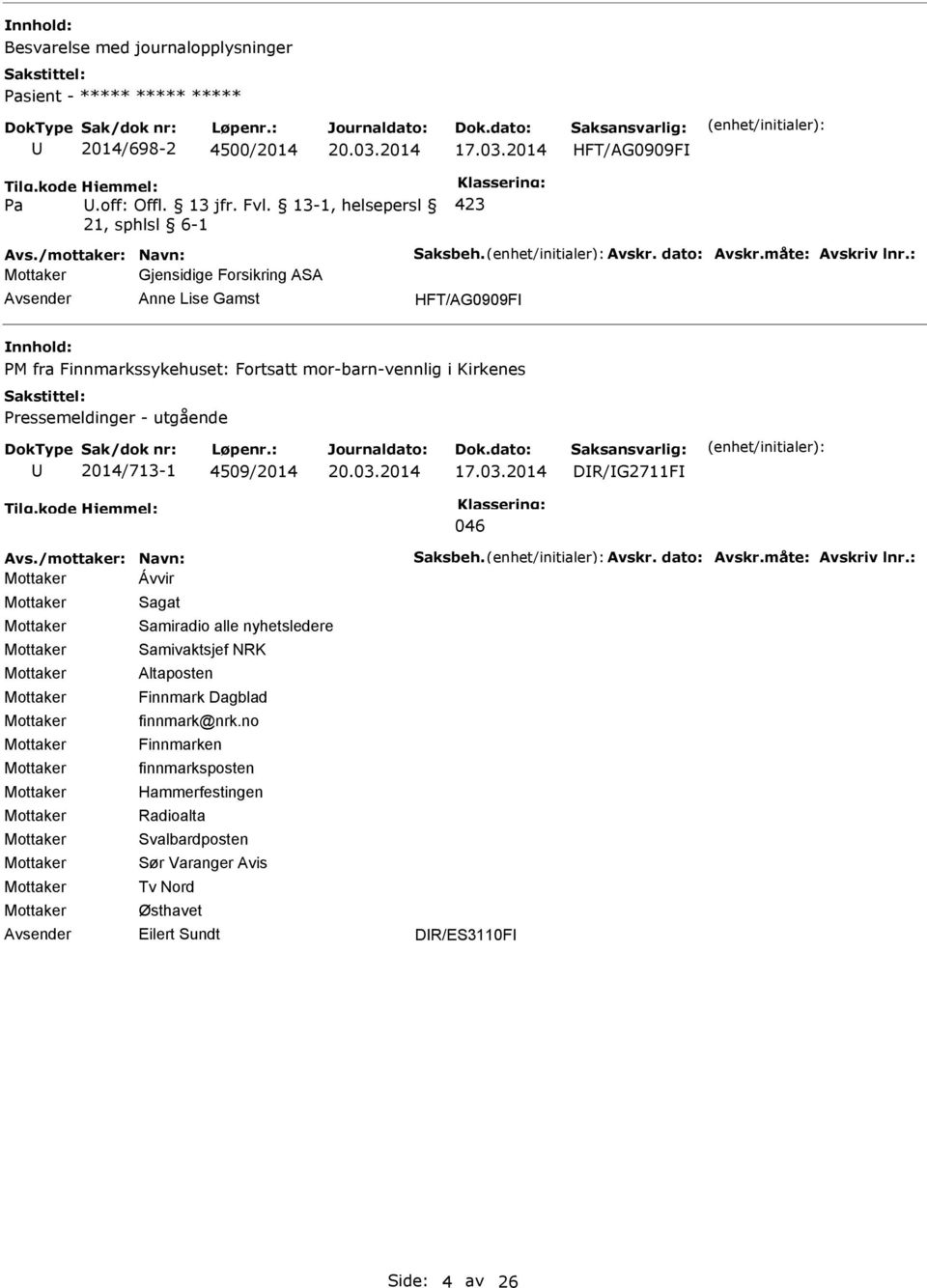 : Gjensidige Forsikring ASA Anne Lise Gamst HFT/AG0909F nnhold: PM fra Finnmarkssykehuset: Fortsatt mor-barn-vennlig i Kirkenes Pressemeldinger - utgående 2014/713-1 4509/2014