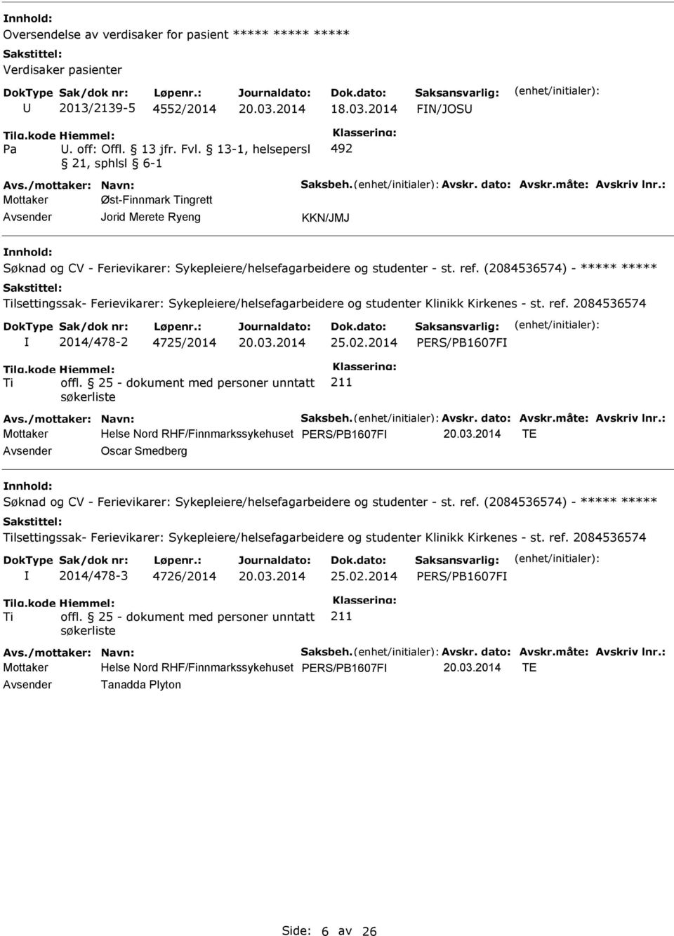 : Øst-Finnmark ngrett Jorid Merete Ryeng KKN/JMJ nnhold: lsettingssak- Ferievikarer: Sykepleiere/helsefagarbeidere og studenter Klinikk Kirkenes - st. ref. 2084536574 2014/478-2 4725/2014 25.02.